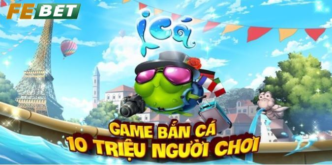 Bắn Cá Ica Game Sôi Động Hấp Dẫn Nhất Tại Febet Bắn Cá Ica – đã có 10 triệu người chơi