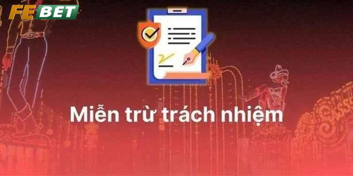 Miễn Trừ Trách Nhiệm FEBET Cập nhật chi tiết điều khoản Miễn Trừ Trách Nhiệm FEBET