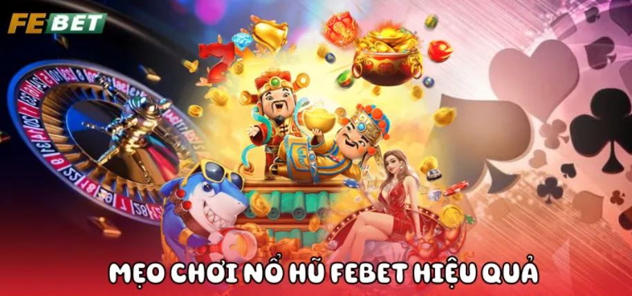 Nổ Hũ Febet Kỹ năng quay hũ phù hợp