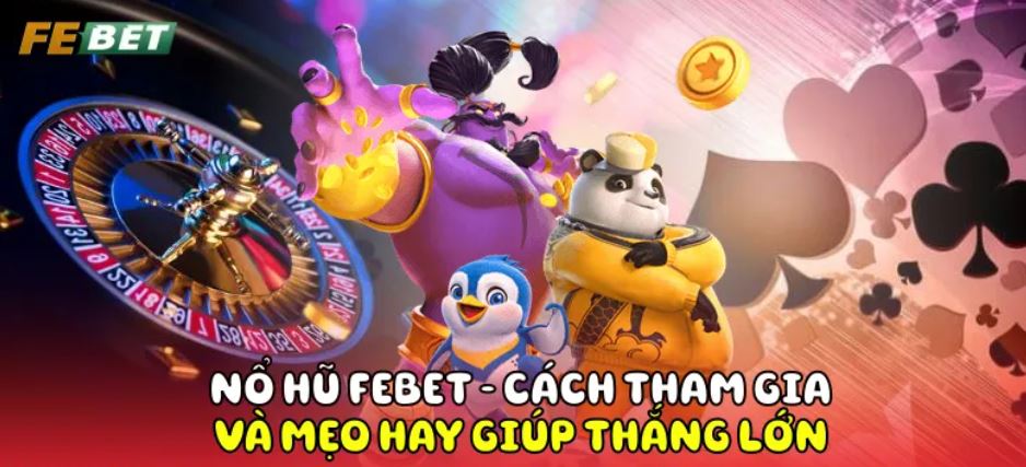 Nổ Hũ Febet Thông tin cơ bản nổ hũ Febet
